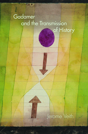 Gadamer and the Transmission of History de Jerome Veith