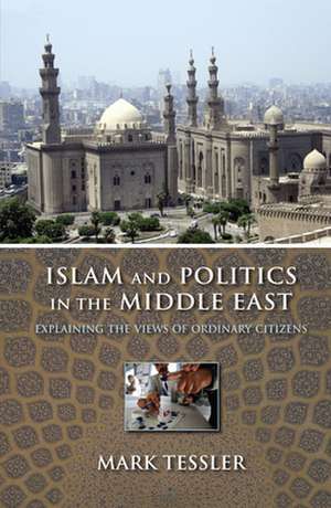 Islam and Politics in the Middle East – Explaining the Views of Ordinary Citizens de Mark Tessler