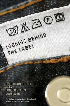 Looking behind the Label – Global Industries and the Conscientious Consumer de Tim Bartley