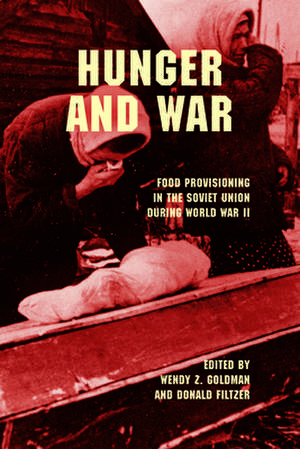 Hunger and War – Food Provisioning in the Soviet Union during World War II de Wendy Z. Goldman