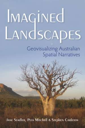 Imagined Landscapes – Geovisualizing Australian Spatial Narratives de Jane Stadler