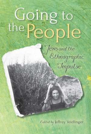 Going to the People – Jews and the Ethnographic Impulse de Jeffrey Veidlinger