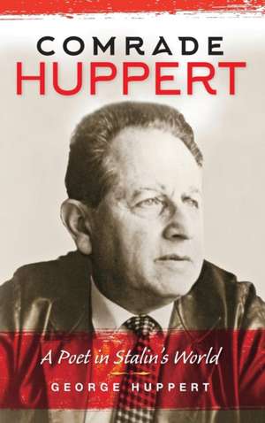 Comrade Huppert: A Poet in Stalin's World de George Huppert