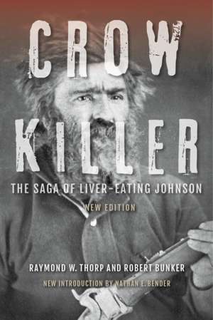 Crow Killer, New Edition – The Saga of Liver–Eating Johnson de Raymond W. Thorp Jr.