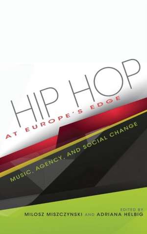 Hip Hop at Europe`s Edge – Music, Agency, and Social Change de Adriana N. Helbig