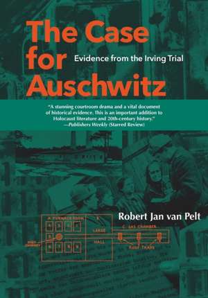 The Case for Auschwitz – Evidence from the Irving Trial de Robert Jan Van Pelt