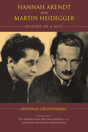 Hannah Arendt and Martin Heidegger – History of a Love de Antonia Grunenberg