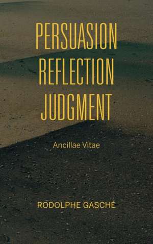 Gaschae, R: Persuasion, Reflection, Judgment
