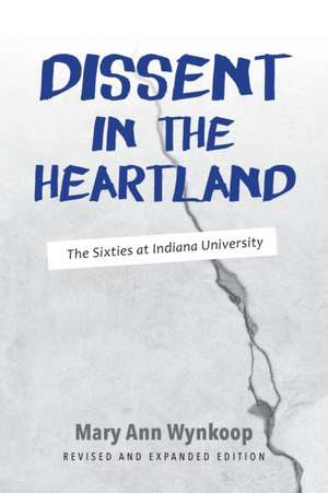 Dissent in the Heartland, Revised and Expanded E – The Sixties at Indiana University de Mary Ann Wynkoop