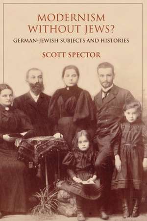 Modernism without Jews? – German–Jewish Subjects and Histories de Scott Spector