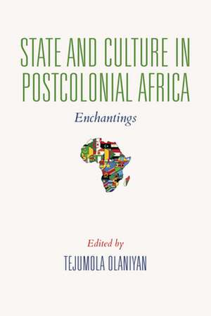 State and Culture in Postcolonial Africa – Enchantings de Tejumola Olaniyan