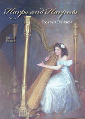 Harps and Harpists, Revised Edition de Roslyn Rensch