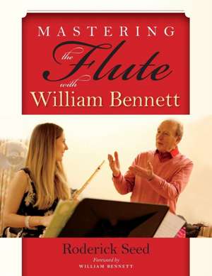 Mastering the Flute with William Bennett de Roderick Seed