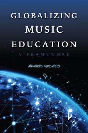 Globalizing Music Education – A Framework de Alexandra Kertz–welzel