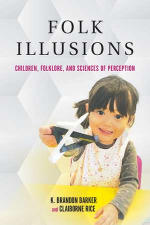 Folk Illusions – Children, Folklore, and Sciences of Perception de K. Brandon Barker