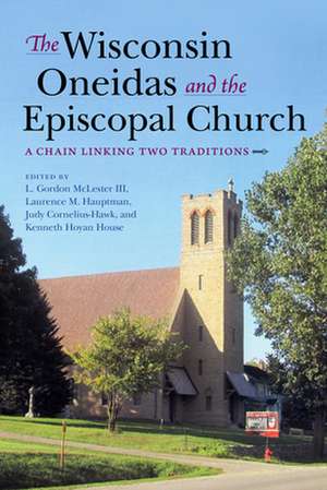 The Wisconsin Oneidas and the Episcopal Church – A Chain Linking Two Traditions de L. Gordon Mclester Iii