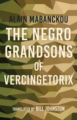 The Negro Grandsons of Vercingetorix de Alain Mabanckou