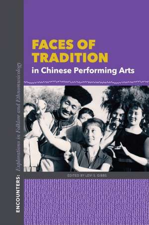 Faces of Tradition in Chinese Performing Arts de Levi S. Gibbs