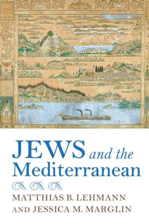 Jews and the Mediterranean de Matthias B. Lehmann