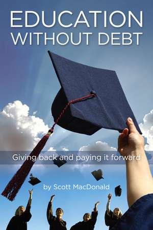 Education Without Debt de Scott Macdonald