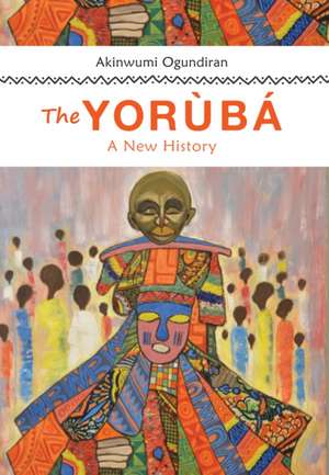 The Yoruba – A New History de Akinwumi Ogundiran