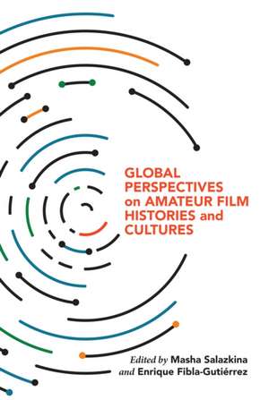 Global Perspectives on Amateur Film Histories and Cultures de Masha Salazkina