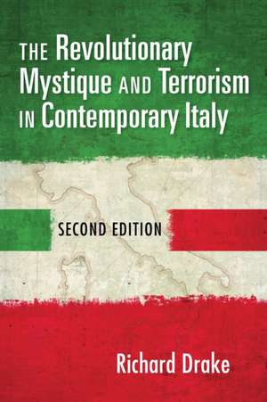 The Revolutionary Mystique and Terrorism in Contemporary Italy de Richard Drake