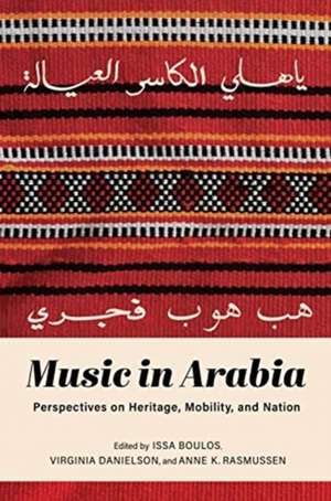 Music in Arabia – Perspectives on Heritage, Mobility, and Nation de Issa Boulos