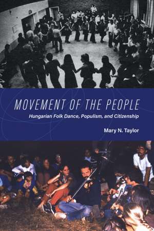 Movement of the People – Hungarian Folk Dance, Populism, and Citizenship de Mary N. Taylor