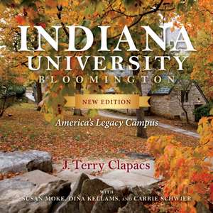 Indiana University Bloomington – America`s Legacy Campus de J. Terry Clapacs