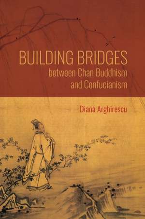 Building Bridges between Chan Buddhism and Confu – A Comparative Hermeneutics of Qisong`s "Essays on Assisting the Teaching" de Diana Arghirescu