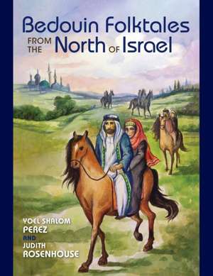 Bedouin Folktales from the North of Israel de Yoel Shalom Perez