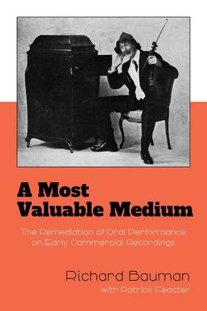 A Most Valuable Medium – The Remediation of Oral Performance on Early Commercial Recordings de Richard Bauman