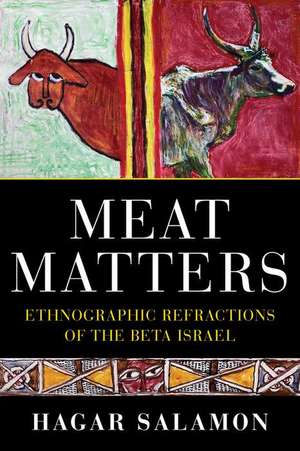 Meat Matters – Ethnographic Refractions of the Beta Israel de Hagar Salamon