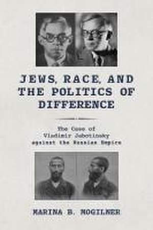 Jews, Race, and the Politics of Difference – The Case of Vladimir Jabotinsky against the Russian Empire de Marina B. Mogilner