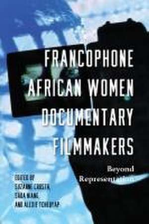 Francophone African Women Documentary Filmmakers – Beyond Representation de Suzanne Crosta