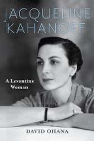 Jacqueline Kahanoff – A Levantine Woman de David Ohana