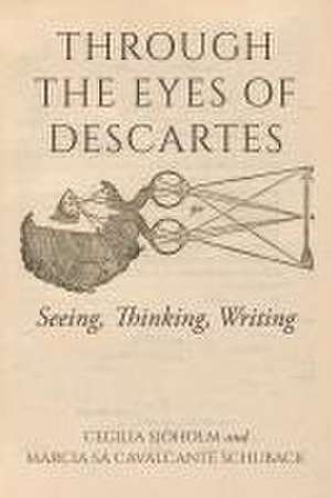 Through the Eyes of Descartes – Seeing, Thinking, Writing de Cecilia Sjöholm