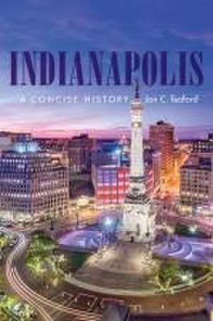 Indianapolis – A Concise History de Jon C. Teaford