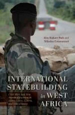 International Statebuilding in West Africa – Civil Wars and New Humanitarianism in Sierra Leone, Liberia, and Côte d`Ivoire de Abu Bakarr Bah