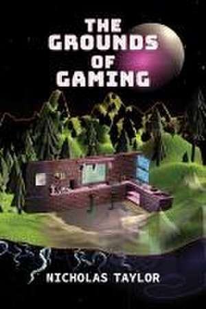 The Grounds of Gaming de Nicholas Taylor