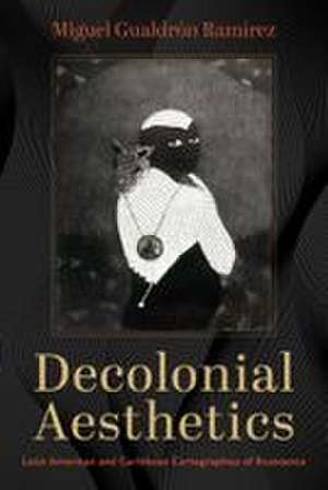 Decolonial Aesthetics de Miguel Gualdron Ramirez