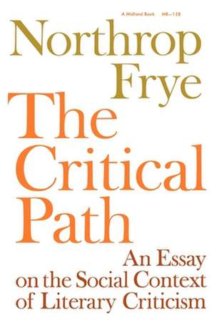 The Critical Path – An Essay on the Social context of Literary Criticism de Northrop Frye