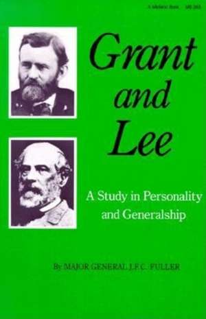 Grant and Lee – A Study in Personality and Generalship de J.f.c. Fuller