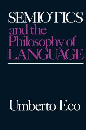 Semiotics and the Philosophy of Language de Umberto Eco