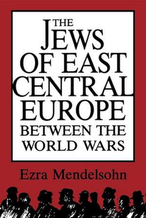 The Jews of East Central Europe between the World Wars de Ezra Mendelsohn