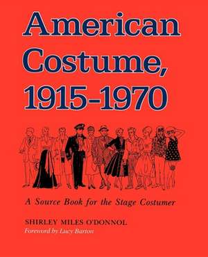 American Costume 1915–1970 – A Source Book for the Stage Costumer de Shirley Miles O′donnol