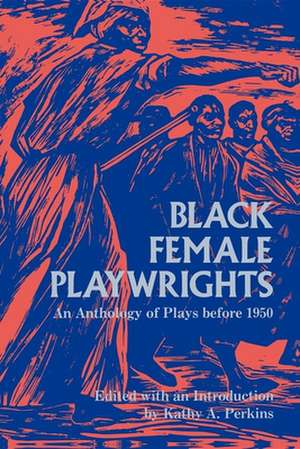 Black Female Playwrights – An Anthology of Plays before 1950 de Kathy A. Perkins