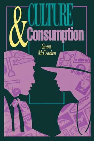 Culture and Consumption – New Approaches to the Symbolic Character of Consumer Goods and Activities de Grant David Mccracken