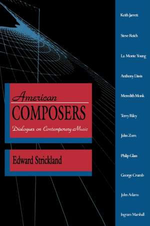 American Composers – Dialogues on Contemporary Music de Edward Strickland